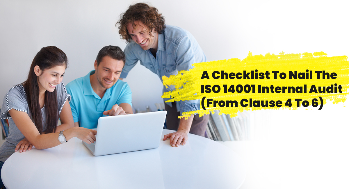 A Checklist To Nail The ISO 14001 Internal Audit (From Clause 4 To 6)