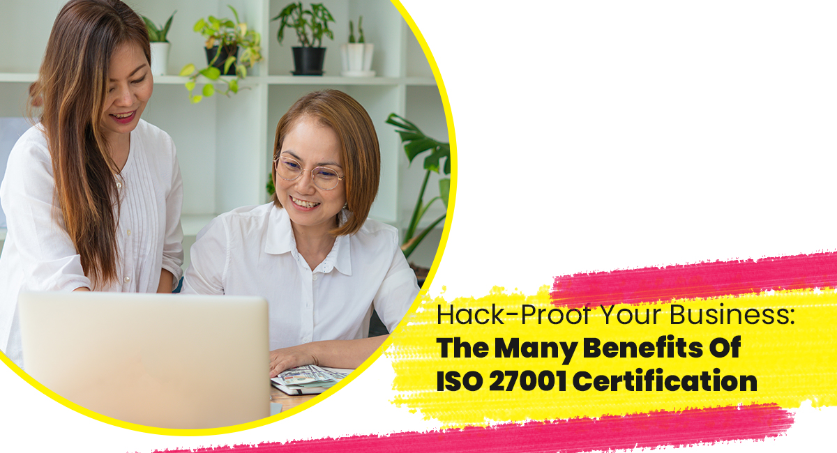 Hack-Proof Your Business: The Many Benefits Of ISO 27001 Certification