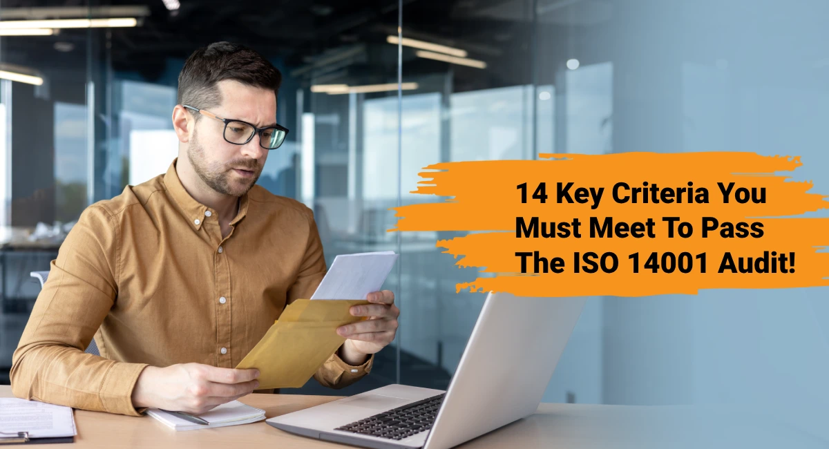 14 Key Criteria You Must Meet To Pass The ISO 14001 Audit!