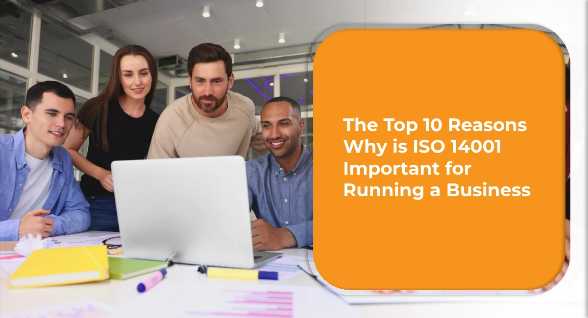 The Top 10 Reasons Why is ISO 14001 Important for Running a Business